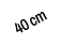 40 cm