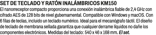Set de teclado y rat n inal mbricos KM150﻿ ﻿El nanorreceptor compacto proporciona una conexi n inal mbrica fiable de...