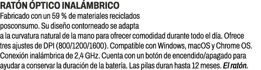 Rat n ptico inal mbrico﻿ ﻿Fabricado con un 59 % de materiales reciclados posconsumo. Su dise o contorneado se adapt...
