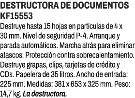 Destructora de documentos KF15553﻿ ﻿Destruye hasta 15 hojas en part culas de 4 x 30 mm. Nivel de seguridad P 4. Arra...
