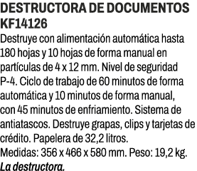 DESTRUCTORA DE DOCUMENTOS KF14126﻿ ﻿Destruye con alimentaci n autom tica hasta 180 hojas y 10 hojas de forma manual ...
