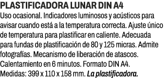 Plastificadora Lunar Din A4﻿ ﻿Uso ocasional. Indicadores luminosos y ac sticos para avisar cuando est a la temperat...
