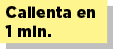 Calienta en 1 min.