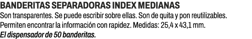 Banderitas separadoras Index medianas﻿ ﻿Son transparentes. Se puede escribir sobre ellas. Son de quita y pon reutili...