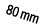 80 mm