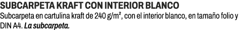 Subcarpeta kraft con interior blanco﻿ ﻿Subcarpeta en cartulina kraft de 240 g/m², con el interior blanco, en tama o ...