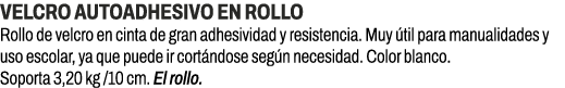 Velcro autoadhesivo en rollo﻿ ﻿Rollo de velcro en cinta de gran adhesividad y resistencia. Muy til para manualidade...