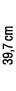 39,7 cm