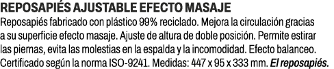 Reposapi s ajustable efecto masaje﻿ ﻿Reposapi s fabricado con pl stico 99% reciclado. Mejora la circulaci n gracias ...