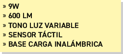 » 9W » 600 lm » Tono luz variable » SENSOR T CTIL » base carga inal mbrica