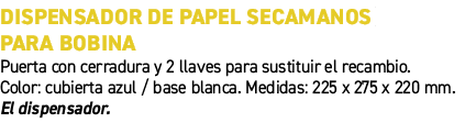 Dispensador de papel secamanos para bobina﻿ ﻿Puerta con cerradura y 2 llaves para sustituir el recambio. Color: cubi...