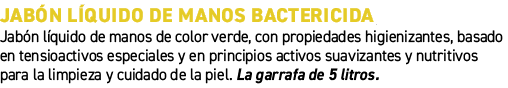 Jab n l quido de manos bactericida﻿ ﻿Jab n l quido de manos de color verde, con propiedades higienizantes, basado en...