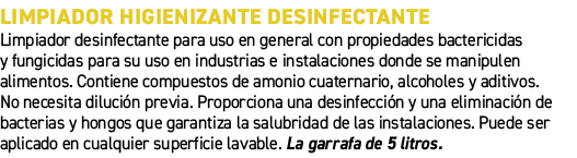 Limpiador higienizante desinfectante﻿ ﻿Limpiador desinfectante para uso en general con propiedades bactericidas y fu...