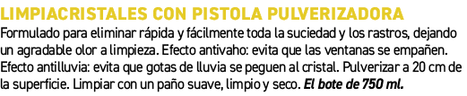 Limpiacristales con pistola pulverizadora﻿ ﻿Formulado para eliminar r pida y f cilmente toda la suciedad y los rastr...