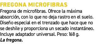 Fregona microfibras﻿ ﻿Fregona de microfibras. Ofrece la m xima absorci n, con lo que no deja rastro en el suelo. Dis...