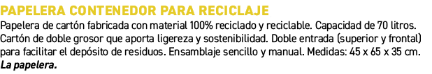 Papelera contenedor para reciclaje﻿ ﻿Papelera de cart n fabricada con material 100% reciclado y reciclable. Capacida...
