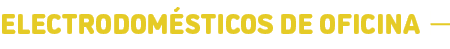 Electrodom sticos de oficina﻿