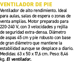VENTILADOR DE PIE﻿ ﻿Ventilador de alto rendimiento. Ideal para aulas, salas de espera o zonas de venta amplias. Moto...