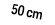 50 cm