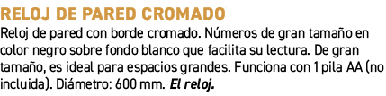 Reloj de pared cromado﻿ ﻿Reloj de pared con borde cromado. N meros de gran tama o en color negro sobre fondo blanco ...