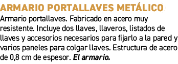 Armario portallaves met lico﻿ ﻿Armario portallaves. Fabricado en acero muy resistente. Incluye dos llaves, llaveros,...