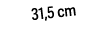 31,5 cm