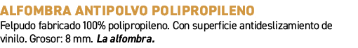 Alfombra antipolvo polipropileno﻿ ﻿Felpudo fabricado 100% polipropileno. Con superficie antideslizamiento de vinilo....