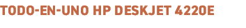 Todo en Uno HP DeskJet 4220e﻿