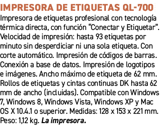 Impresora de etiquetas QL 700﻿ ﻿Impresora de etiquetas profesional con tecnolog a t rmica directa, con funci n “Cone...