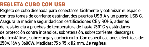 REGLETA CUBO CON USB﻿ ﻿Regleta de cubo dise ada para conectarse f cilmente y optimizar el espacio con tres tomas de ...