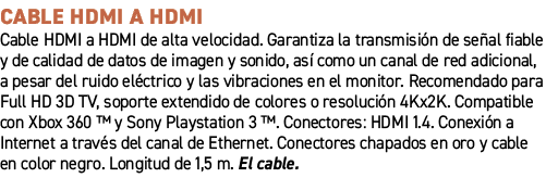 Cable HDMI a HDMI﻿ ﻿Cable HDMI a HDMI de alta velocidad. Garantiza la transmisi n de se al fiable y de calidad de da...