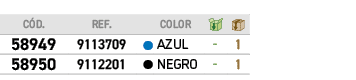C d.,REF., ,COLOR,￼,￼,﻿58949﻿,9113709,●,﻿AZUL﻿,﻿ ﻿,﻿1﻿,﻿58950﻿,9112201,●,﻿NEGRO﻿,﻿ ﻿,﻿1﻿