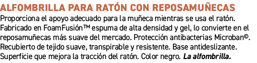 Alfombrilla para rat n con reposamu ecas ﻿Proporciona el apoyo adecuado para la mu eca mientras se usa el rat n. Fabr...
