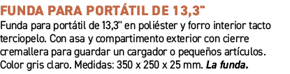 Funda para port til de 13,3\“﻿ ﻿Funda para port til de 13,3'' en poli ster y forro interior tacto terciopelo. Con as...