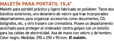 Malet n para port til 15,4”﻿ ﻿Malet n para port til pr ctico y ligero fabricado en poli ster. Tiene dos bolsillos ex...