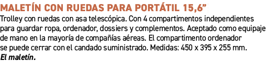 Malet n con ruedas para port til 15,6”﻿ ﻿Trolley con ruedas con asa telesc pica. Con 4 compartimentos independientes...