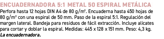 Encuadernadora 5:1 Metal 50 espiral met lica﻿ ﻿Perfora hasta 12 hojas DIN A4 de 80 g/m². Encuaderna hasta 450 hojas ...