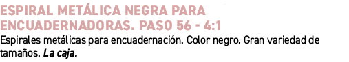Espiral met lica negra para encuadernadoras. Paso 56 4:1﻿ ﻿Espirales met licas para encuadernaci n. Color negro. Gra...