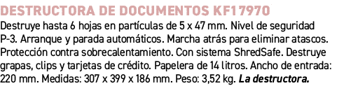 Destructora de documentos KF17970﻿ ﻿Destruye hasta 6 hojas en part culas de 5 x 47 mm. Nivel de seguridad P 3. Arran...