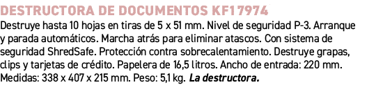 Destructora de documentos KF17974﻿ ﻿Destruye hasta 10 hojas en tiras de 5 x 51 mm. Nivel de seguridad P 3. Arranque ...