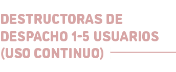 Destructoras de despacho 1 5 usuarios (uso continuo)﻿