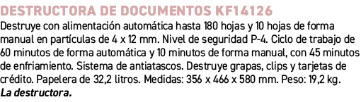 DESTRUCTORA DE DOCUMENTOS KF14126﻿ ﻿Destruye con alimentaci n autom tica hasta 180 hojas y 10 hojas de forma manual ...