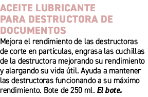 Aceite lubricante para destructora de documentos﻿ ﻿Mejora el rendimiento de las destructoras de corte en part culas,...