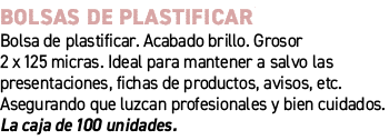Bolsas de plastificar﻿ ﻿Bolsa de plastificar. Acabado brillo. Grosor 2 x 125 micras. Ideal para mantener a salvo las...