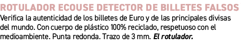 ROTULADOR ECOUSE DETECTOR DE BILLETES FALSOS﻿ ﻿Verifica la autenticidad de los billetes de Euro y de las principales...