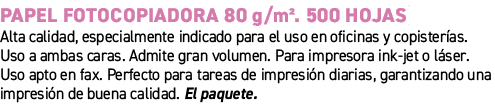 Papel fotocopiadora 80 g/m². 500 hojas﻿ ﻿Alta calidad, especialmente indicado para el uso en oficinas y copister as....