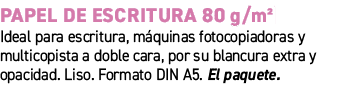 Papel de escritura 80 g/m²﻿ ﻿Ideal para escritura, m quinas fotocopiadoras y multicopista a doble cara, por su blanc...