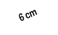 6 cm