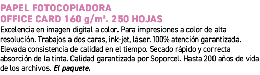 Papel fotocopiadora Office Card 160 g/m². 250 hojas﻿ ﻿Excelencia en imagen digital a color. Para impresiones a color...