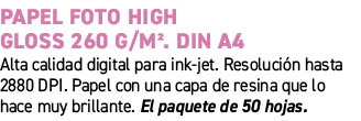 Papel foto High Gloss 260 g/m². DIN A4﻿ ﻿Alta calidad digital para ink jet. Resoluci n hasta 2880 DPI. Papel con una...